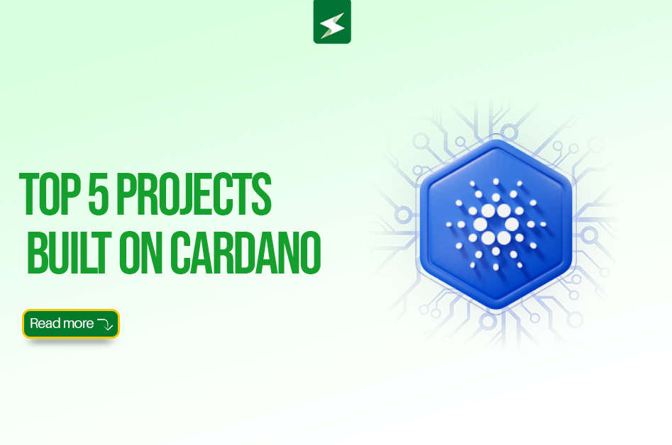 Top 5 Projects Built on Cardano