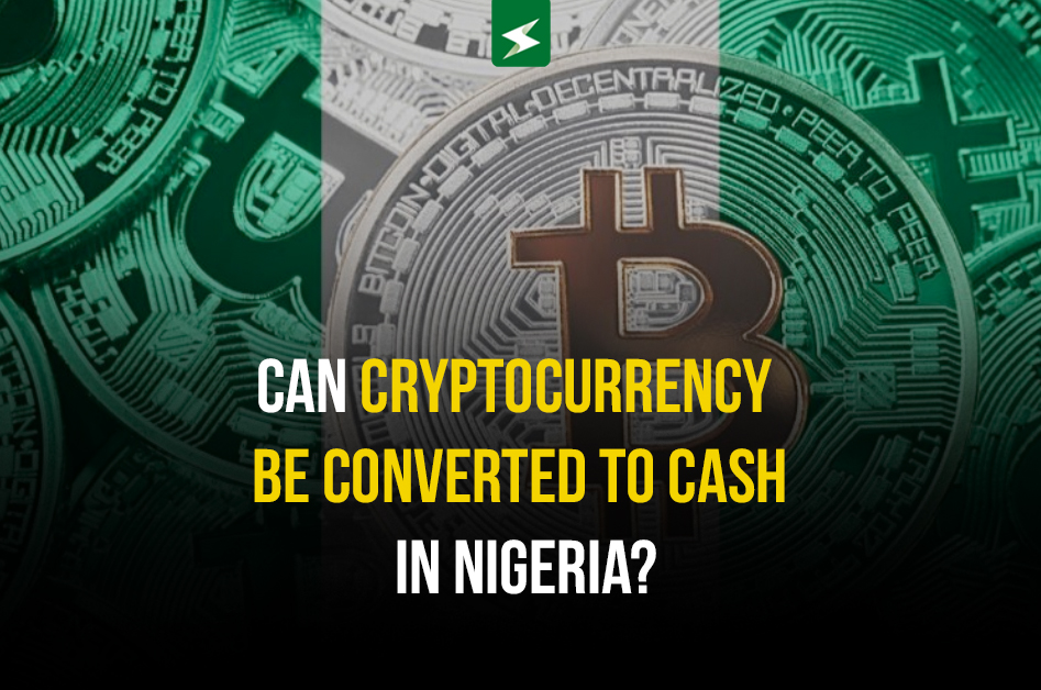 Can Cryptocurrency Be Converted to Cash in Nigeria?