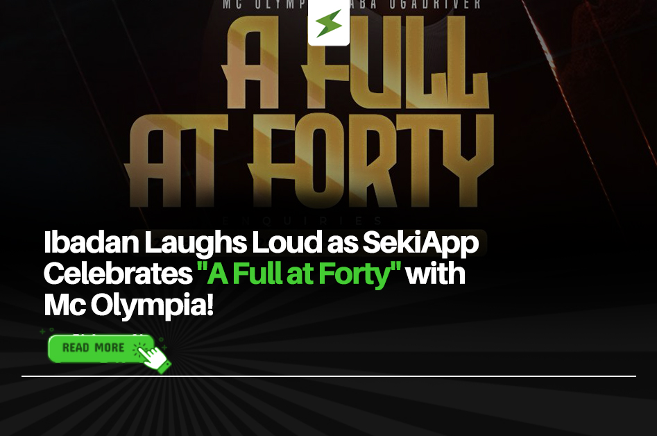 Ibadan Laughs Loud as SekiApp Celebrates “A Full at Forty” with Mc Olympia!